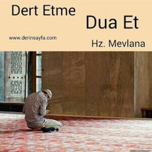 Dert Etme, Dua Et! Hz. Mevlana (k.s)