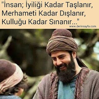 “İnsan; İyiliği Kadar Taşlanır, Merhameti Kadar Dışlanır, Kulluğu Kadar Sınanır…”