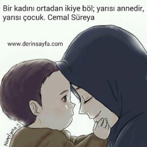 Bir kadını ortadan ikiye böl; yarısı annedir, yarısı çocuk. Cemal Süreya