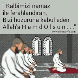 Kalbimizi namaz ile ferâhlandıran,Bizi huzuruna kabul eden Allah'a H a m d O l s u n . . .