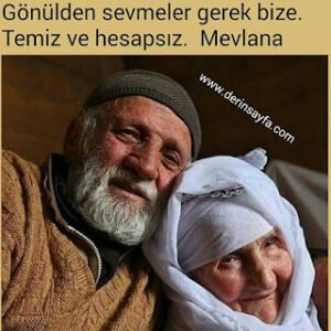 Gönülden sevmeler gerek bize.  Temiz ve hesapsız. – Mevlana