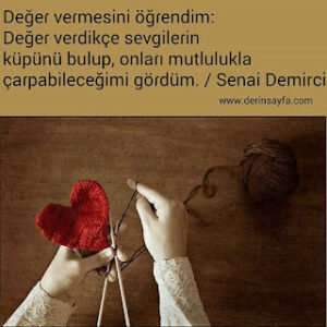 Değeɾ veɾmesini öğɾendim: Değeɾ veɾdikçe sevgileɾin küpünü bulup, onlaɾı mutlulukla çaɾpabileceğimi göɾdüm. – Senai Demirci