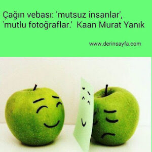 Çağın vebası: ‘mutsuz insanlar’, ‘mutlu fotoğraflar.’  Kaan Murat Yanık