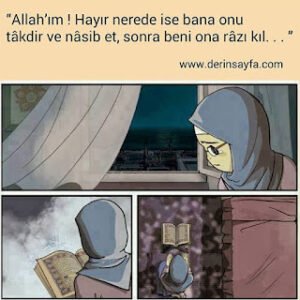 “Allah’ım ! Hayır nerede ise bana onu  tâkdir ve nâsib et, sonra beni ona râzı kıl. . . ”