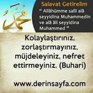 Kolaylaştırınız, zorlaştırmayınız, müjdeleyiniz, nefret ettirmeyiniz. (Buhari)