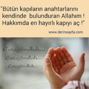 “Bütün kapıların anahtarlarını kendinde bulunduran Allahım ! Hakkımda en hayırlı kapıyı aç !”