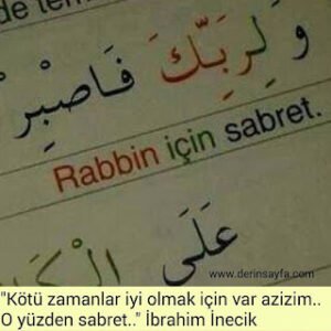 “Kötü zamanlar iyi olmak için var azizim.. – O yüzden sabret..” İbrahim İnecik