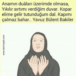 Anamın duâları üzerimde olmasa,Yıkılır sırtımı verdiğim duvar