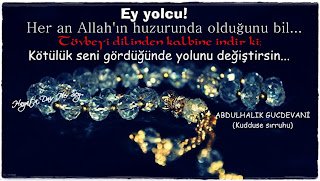 Ey yolcu ! Her an Allah’ın huzurunda olduğunu bil.. Tövbeyi dilinden kalbine indir ki; kötülük seni gördüğünde yolunu değiştirsin…