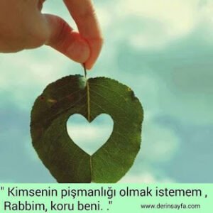 “Kimsenin pişmanlığı olmak istemem, Rabbim koru beni. . .”