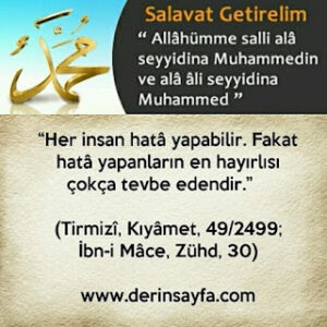 Her insan hata yapar. Hata yapanların en hayırlısı da, tövbe edendir.. Hz. Muhammed (s.a.v.) (Tirmizî)