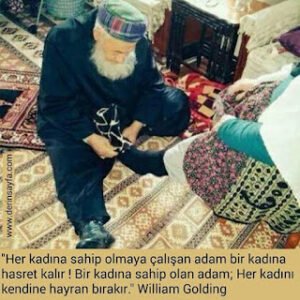 “Her kadına sahip olmaya çalışan adam bir kadına hasret kalır ! Bir kadına sahip olan adam..”   William Golding