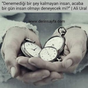 “Denemediği bir şey kalmayan insan, acaba bir gün insan olmayı deneyecek mi?”