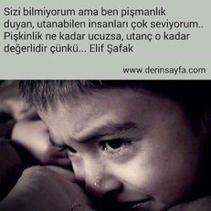 Sizi bilmiyorum ama ben pişmanlık duyan, utanabilen insanları çok seviyorum… Elif Şafak