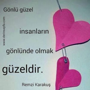 Gönlü güzel insanların gönlünde olmak güzeldir. Remzi Karakuş﻿