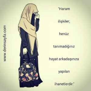 ”Haram ilişkiler; henüz tanımadığınız hayat arkadaşınıza yapılan ihanetlerdir.”