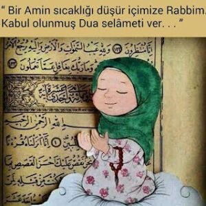 “ Bir Amin sıcaklığı düşür içimize Rabbim. Kabul olunmuş Dua selâmeti ver. . . ”