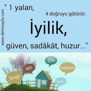 “1 yalan, 4 doğruyu götürür; İyilik, güven, sadâkât, huzur…”