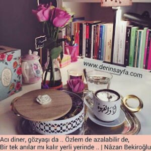 Acı diner, gözyaşı da.. Özlem bile azalabilir de bir tek anılar mı kalır yerli yerinde.. Nazan Bekiroğlu