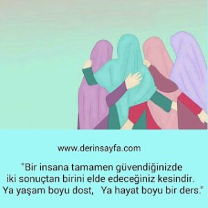 “Bir insana tamamen güvendiğinizde iki sonuçtan birini elde edeceğiniz kesindir. Ya yaşam boyu dost, Ya hayat boyu bir ders.”