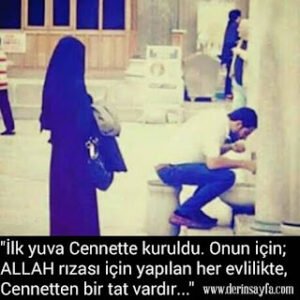 “İlk yuva Cennette kuruldu. Onun için;  ALLAH rızası için yapılan her evlilikte, Cennetten bir tat vardır…”