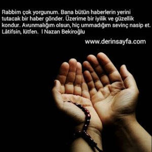 Rabbim çok yorgunum. Bana bütün haberlerin yerini tutacak bir haber gönder. Nazan Bekiroğlu
