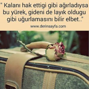 “Kalanı hak ettigi gibi ağırladıysa bu yürek, gideni de layık oldugu gibi uğurlamasını bilir elbet..”