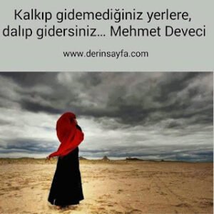 Kalkıp gidemediğiniz yerlere, dalıp gidersiniz… Mehmet Deveci