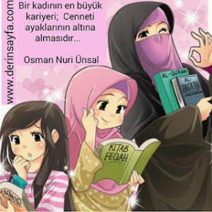 Bir kadının en büyük kariyeri; Cenneti ayaklarının altına almasıdır…  Osman Nuri Ünsal