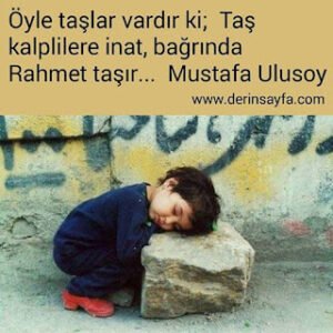 Öyle taşlar vardır ki; Taş kalplilere inat, bağrında Rahmet taşır… Mustafa Ulusoy