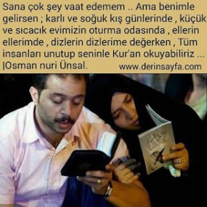 Sana çok şey vaat edemem.. Ama benimle gelirsen.. Tüm insanları unutup seninle Kur’an okuyabiliriz…