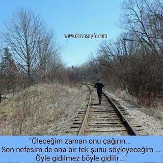 “Öleceğim zaman onu çağırın… Son nefesim de ona bir tek şunu söyleyeceğim.. Öyle gidilmez böyle gidilir…”