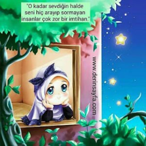 “O kadar sevdiğin halde seni hiç arayıp sormayan insanlar çok zor bir imtihan.”