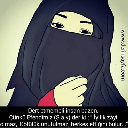 Dert etmemeli insan bazen… Çünkü Efendimiz der ki; ”İyilik zâyi olmaz, kötülük unutulmaz, herkes ettiğini bulur.”