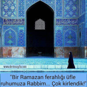 “Bir Ramazan ferahlığı üfle ruhumuza Rabbim… Çok kirlendik!”