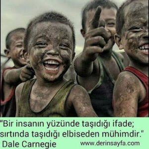 Bir insanın yüzünde taşıdığı ifade, sırtında taşıdığı elbiseden mühimdir. Dale Carnegie