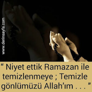 “Niyet ettik Ramazan ile temizlenmeye; Temizle gönlümüzü Allah’ı m . . . ”