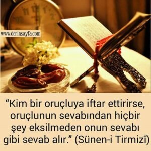 “Kim bir oruçluya iftar ettirirse, oruçlunun sevabından hiçbir şey eksilmeden onun sevabı gibi sevab alır.” Hadis (Tirmizî)