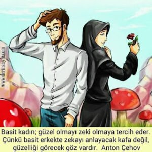 Basit kadın; güzel olmayı zeki olmaya tercih eder. Çünkü basit erkekte zekayı anlayacak kafa değil, güzelliği.. Anton Çehov