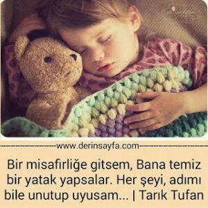 Bir misafirliğe gitsem, Bana temiz bir yatak yapsalar. Her şeyi, adımı bile unutup uyusam…