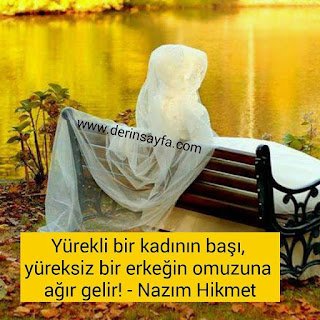 Yürekli bir kadının başı, yüreksiz bir erkeğin omuzuna ağır gelir! – Nazım Hikmet