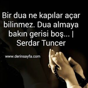 Bir dua ne kapılar açar bilinmez. Dua almaya bakın gerisi boş…