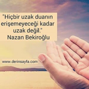 “Hiçbir uzak duanın erişemeyeceği kadar uzak değil.” Nazan Bekiroğlu