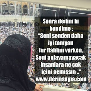 “Seni senden daha iyi tanıyan bir Rabbin varken, Seni anlayamayacak insanlara ne çok içini açmışsın ..”