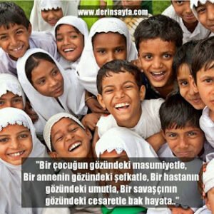 “Bir çocuğun gözündeki masumiyetle, Bir annenin gözündeki şefkatle..”