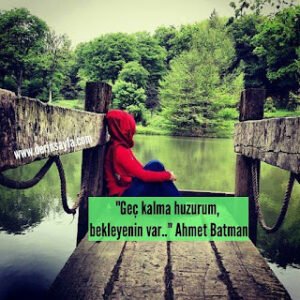 “Geç kalma huzurum, bekleyenin var..” Ahmet Batman