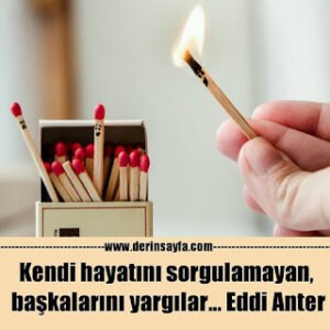 Kendi hayatını sorgulamayan, başkalarını yargılar… Eddi Anter