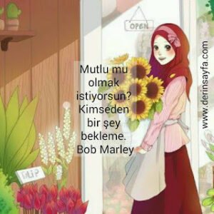Mutlu mu olmak istiyorsun? Kimseden bir şey bekleme. Bob Marley