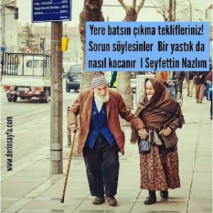 Yere batsın çıkma teklifleriniz! Sorun söylesinler Bir yastık da nasıl kocanır. l Seyfettin Nazlım