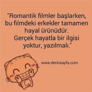“Romantik filmler başlarken, bu filmdeki erkekler tamamen hayal ürünüdür. Gerçek hayatla bir ilgisi yoktur, yazılmalı.”